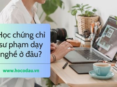 Học chứng chỉ sư phạm dạy nghề ở đâu?