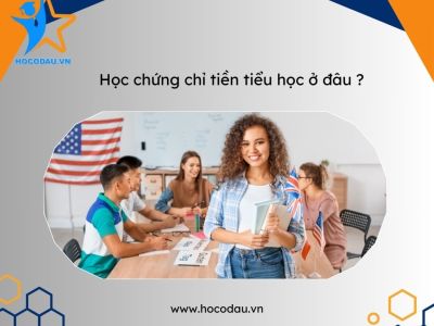 Học chứng chỉ tiền tiểu học ở đâu ?